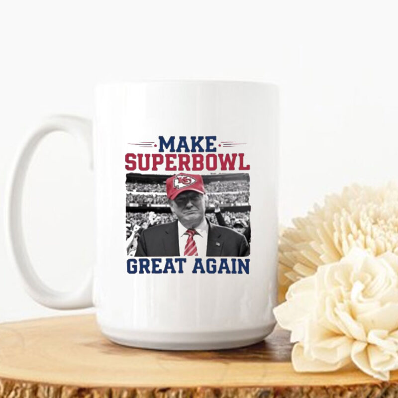 Official Make Super Bowl Great Again Trump Kansas City Chiefs 2025 Mug 8 Official Make Super Bowl Great Again Trump Kansas City Chiefs 2025 Mug