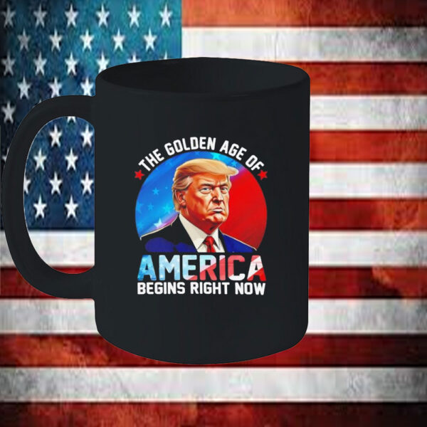 The Golden Age Of America Begins Right Now Donald Trump Inauguration 2025 Mug