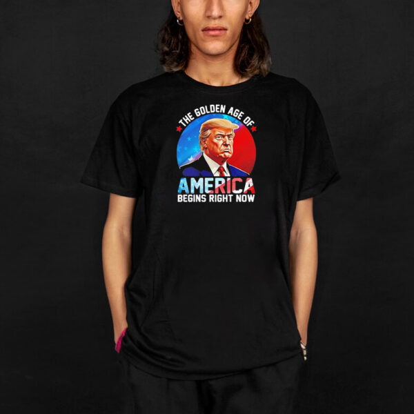 The Golden Age Of America Begins Right Now Donald Trump Inauguration 2025 shirt