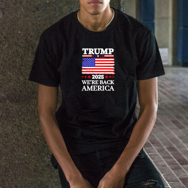 Trump 2025 We’re Back America flag shirt