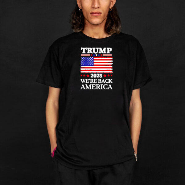 Trump 2025 We’re Back America flag shirt