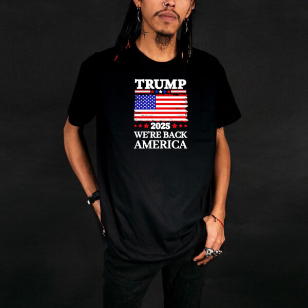 Trump 2025 We’re Back America flag shirt