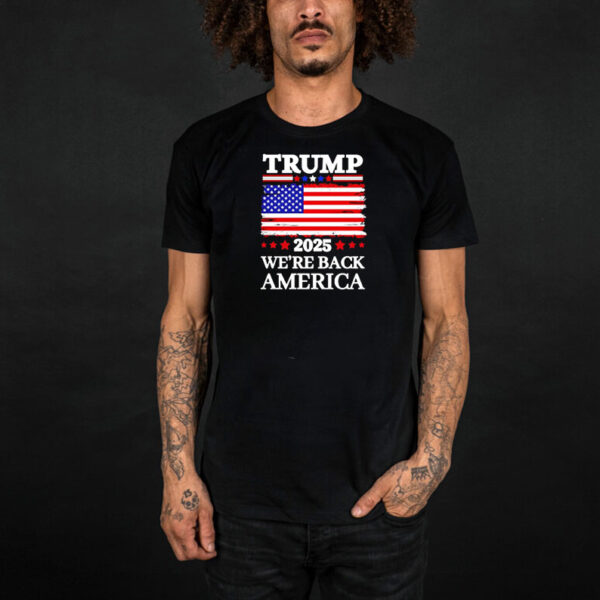 Trump 2025 We’re Back America flag shirt