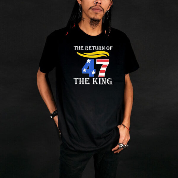 Trump 47 The Return Of The King 2025 T-shirts