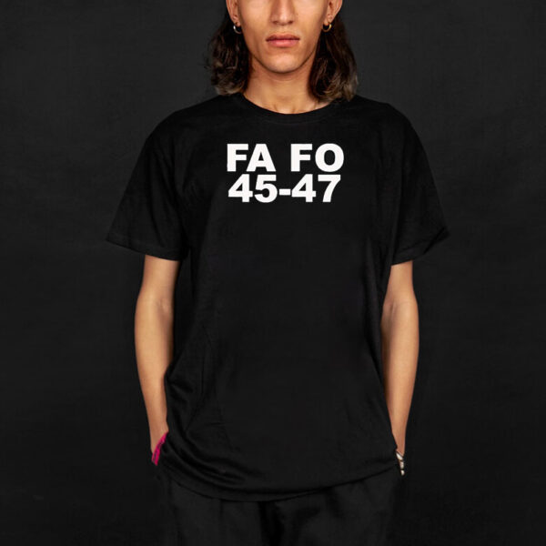 Trump FA FO 45-47 T-shirts