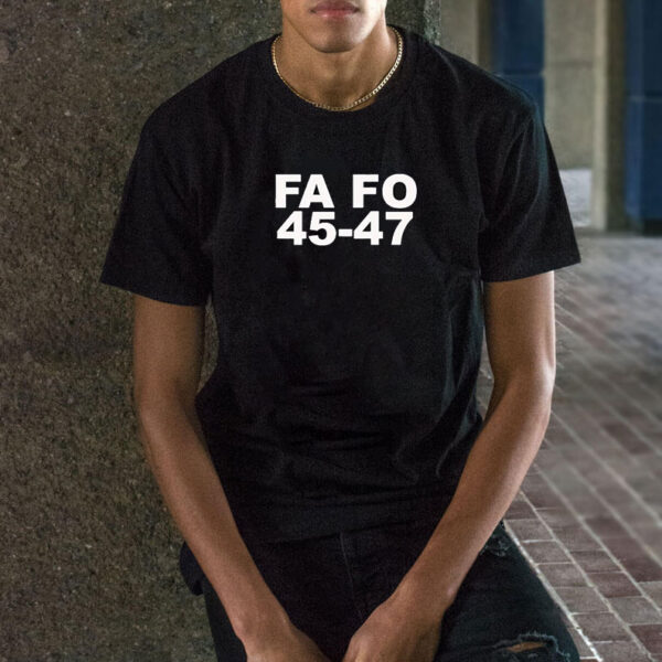 Trump FA FO 45-47 T-shirts