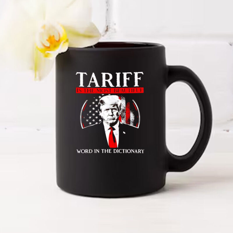 Trump tariff is the most beautiful word in the dictionary Mug 10 Trump tariff is the most beautiful word in the dictionary Mug