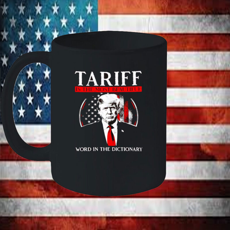 Trump tariff is the most beautiful word in the dictionary Mug 11 Trump tariff is the most beautiful word in the dictionary Mug