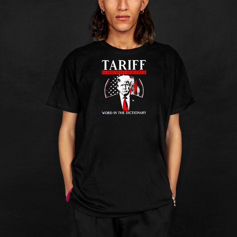 Trump tariff is the most beautiful word in the dictionary T-Shirt 8 Trump tariff is the most beautiful word in the dictionary T-Shirt