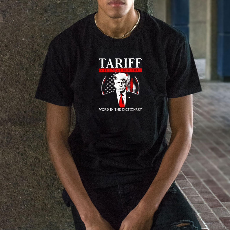 Trump tariff is the most beautiful word in the dictionary T-Shirt 10 Trump tariff is the most beautiful word in the dictionary T-Shirt